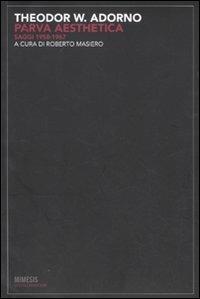 Parva aesthetica. Saggi 1958-1967 - Theodor W. Adorno - Libro Mimesis 2010, Estetica e architettura | Libraccio.it