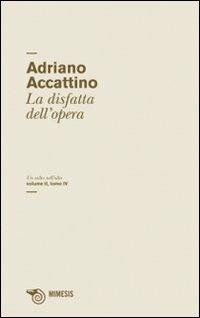 Un salto nell'alto. Vol. 4: La disfatta dell'opera. - Adriano Accattino - Libro Mimesis 2010, Salto nell'alto | Libraccio.it