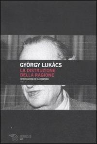 La distruzione della ragione - György Lukács - Libro Mimesis 2010, Volti | Libraccio.it