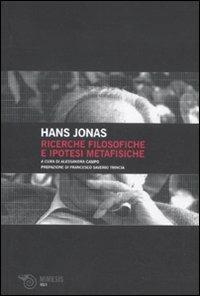 Ricerche filosofiche e ipotesi metafisiche - Hans Jonas - Libro Mimesis 2011, Volti | Libraccio.it