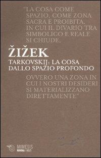 Tarkovskij: la cosa dallo spazio profondo - Slavoj Žižek - Libro Mimesis 2011, Minima / Volti | Libraccio.it