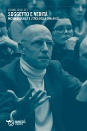 Soggetto e verità. Michel Foucault e l'etica della cura di sé