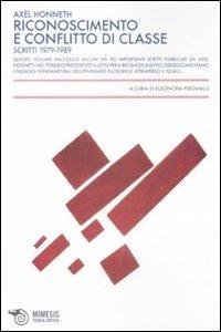 Riconoscimento e conflitto di classe. Scritti 1979-1989 - Axel Honneth - Libro Mimesis 2011, Teoria critica | Libraccio.it
