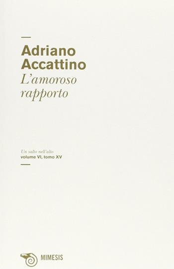L' amoroso rapporto - Adriano Accattino - Libro Mimesis 2011, Mimesis | Libraccio.it
