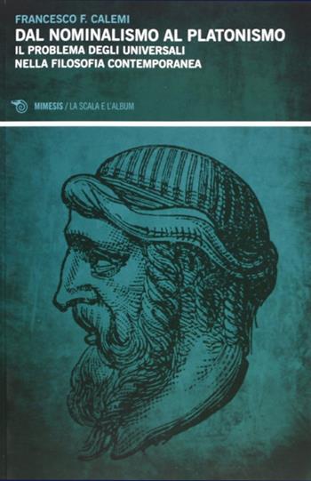 Dal nominalismo al platonismo. Il problema degli universali nella filoosofia contemporanea - Francesco F. Calemi - Libro Mimesis 2012, La scala e l'album | Libraccio.it