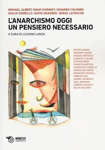 L' anarchismo oggi. Un pensiero necessario  - Libro Mimesis 2013, Libertaria | Libraccio.it