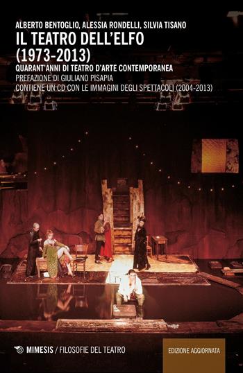 Il teatro dell'Elfo (1973-2013). Quarant'anni di teatro d'arte contemporaneo. Con CD-ROM - Alberto Bentoglio, Alessia Rondelli, Silvia Tisano - Libro Mimesis 2017, Filosofie del teatro | Libraccio.it