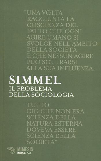 Il problema della sociologia - Georg Simmel - Libro Mimesis 2014, Minima / Volti | Libraccio.it