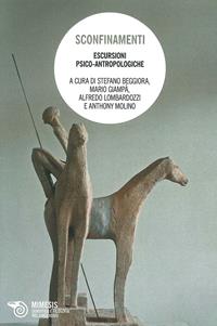 Sconfinamenti. Escursioni psicoantropologiche - Alfredo Lombardozzi - Libro Mimesis 2014, Filosofie | Libraccio.it