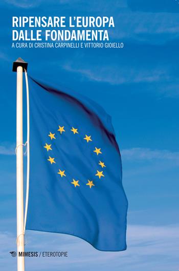 Ripensare l'Europa dalle fondamenta  - Libro Mimesis 2014, Eterotopie | Libraccio.it