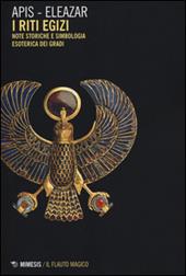 Riti egizi. Vol. 1: Note storiche e simbologia esoterica dei gradi.