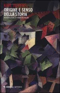 Origine e senso della storia - Karl Jaspers - Libro Mimesis 2014, Impronte | Libraccio.it