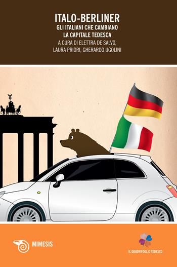 Italo-Berliner. Gli italiani che cambiano la capitale tedesca  - Libro Mimesis 2015, Il quadrifoglio tedesco | Libraccio.it