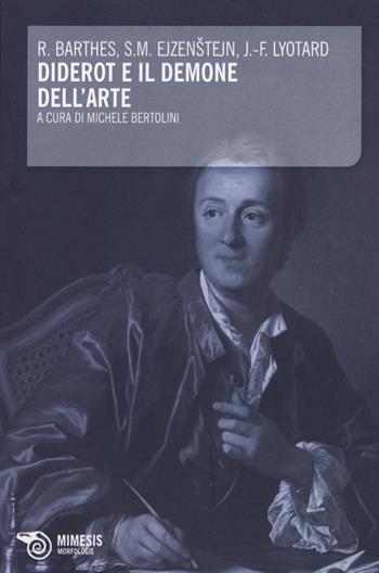 Diderot e il demone dell'arte - Roland Barthes, Sergej M. Ejzenstejn, J. François Lyotard - Libro Mimesis 2015, Morfologie | Libraccio.it