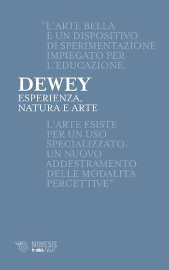 Esperienza, natura e arte - John Dewey - Libro Mimesis 2015, Minima / Volti | Libraccio.it