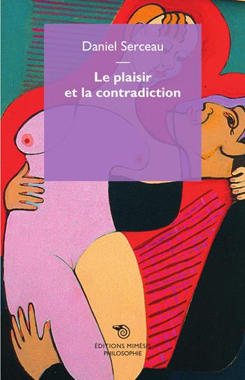 Le plaisir et la contradiction - Daniel Serceau - Libro Mimesis 2015, Philosophie | Libraccio.it