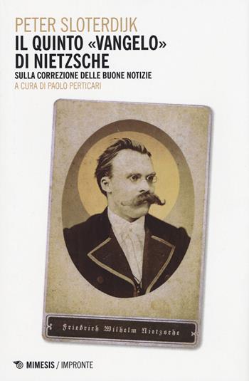 Il quinto vangelo di Nietzsche. Sulla correzione delle buone notizie - Peter Sloterdijk - Libro Mimesis 2015, Impronte | Libraccio.it