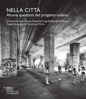 Nella città. Alcune questioni del progetto urbano  - Libro Mimesis 2015, Materiali di architettura e di urbanistica | Libraccio.it