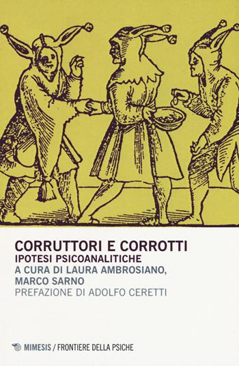 Corruttori e corrotti. Ipotesi psicoanalitiche  - Libro Mimesis 2016, Frontiere della psiche | Libraccio.it