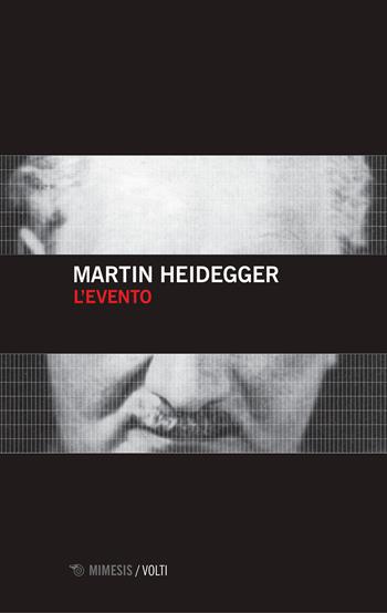 L' evento - Martin Heidegger - Libro Mimesis 2017, Volti | Libraccio.it