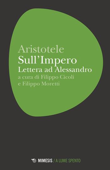 Sull'Impero. Lettera ad Alessandro - Aristotele - Libro Mimesis 2017, A lume spento | Libraccio.it