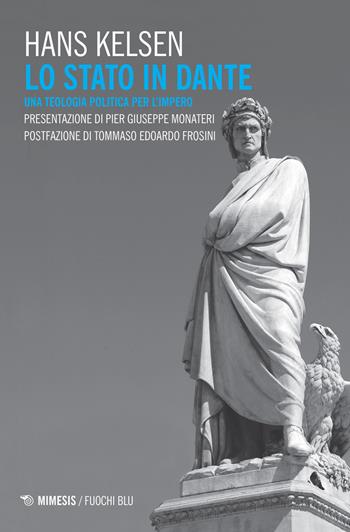 Lo Stato in Dante. Una teologia politica per l'impero - Hans Kelsen - Libro Mimesis 2017, Fuochi blu | Libraccio.it