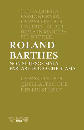 Non si riesce mai a parlare di cio che si ama - Roland Barthes - Libro Mimesis 2017, Minima / Volti | Libraccio.it