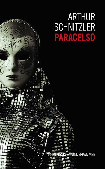 Paracelso - Arthur Schnitzler - Libro Mimesis 2018, Wunderkammer. Icone | Libraccio.it