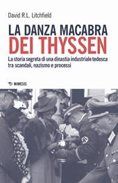 La danza macabra dei Thyssen. La storia segreta di una dinastia industriale tedesca tra scandali, nazismo e disastri ambientali