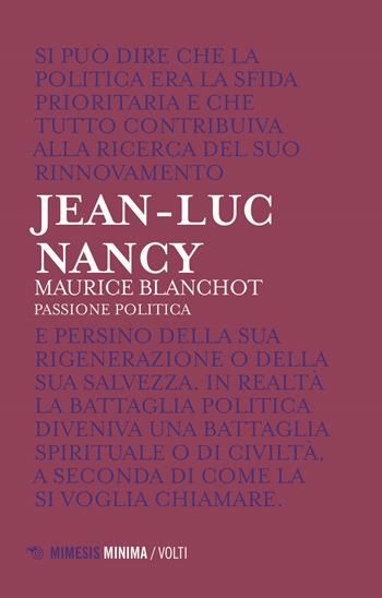 Maurice Blanchot. Passione politica - Jean-Luc Nancy - Libro Mimesis 2020, Minima / Volti | Libraccio.it