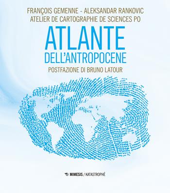 Atlante dell'Antropocene - François Gemenne, Aleksandar Rankovic - Libro Mimesis 2021 | Libraccio.it