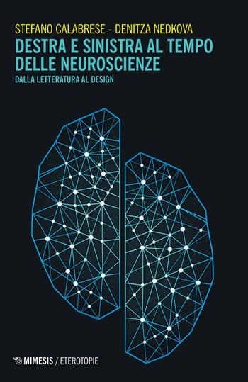 Destra e sinistra al tempo delle neuroscienze. Dalla letteratura al design - Stefano Calabrese, Denitza Nedkova - Libro Mimesis 2020, Eterotopie | Libraccio.it