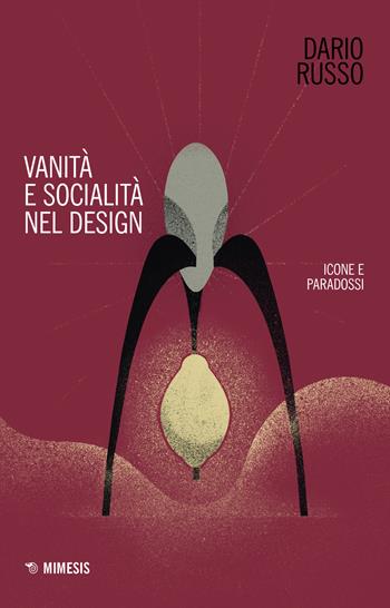 Vanità e socialità nel design. Icone e paradossi - Dario Russo - Libro Mimesis 2021, Design | Libraccio.it