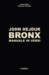John Hejduk. Bronx. Manuale in versi. Ediz. illustrata