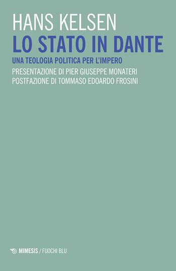 Lo Stato in Dante. Una teologia politica per l'impero - Hans Kelsen - Libro Mimesis 2021, Fuochi blu | Libraccio.it