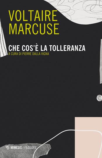 Che cos'è la tolleranza - Voltaire, Herbert Marcuse - Libro Mimesis 2023, Filosofie | Libraccio.it