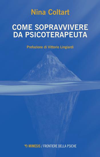Come sopravvivere da psicoterapeuta - Nina Coltart - Libro Mimesis 2022, Frontiere della psiche | Libraccio.it
