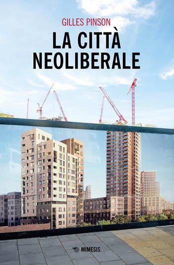 La città neoliberale - Gilles Pinson - Libro Mimesis 2022, Mimesis | Libraccio.it
