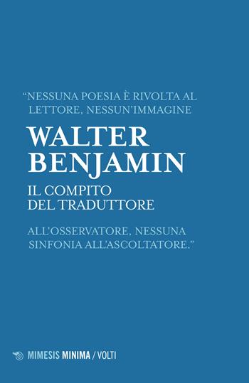 Il compito del traduttore - Walter Benjamin - Libro Mimesis 2023, Minima / Volti | Libraccio.it