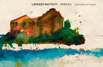 Venezia. Scavando nell'acqua. Ediz. limitata - Lorenzo Mattotti - Libro Logos 2011, Illustrati | Libraccio.it