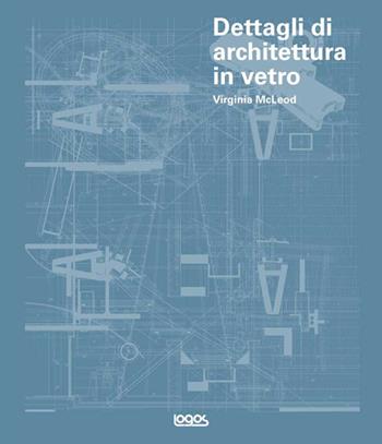 Dettagli di architettura in vetro. Con CD-ROM - Virginia McLeod - Libro Logos 2011 | Libraccio.it