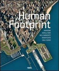 Human footprint. Immagini satellitari dell'ambiente modificato dall'uomo  - Libro Logos 2011 | Libraccio.it