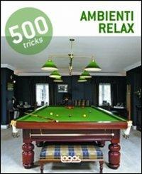 500 tricks. Ambienti relax  - Libro Logos 2012 | Libraccio.it