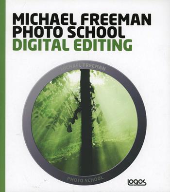 Photo school. Digital editing. Ediz. italiana - Michael Freeman - Libro Logos 2012 | Libraccio.it