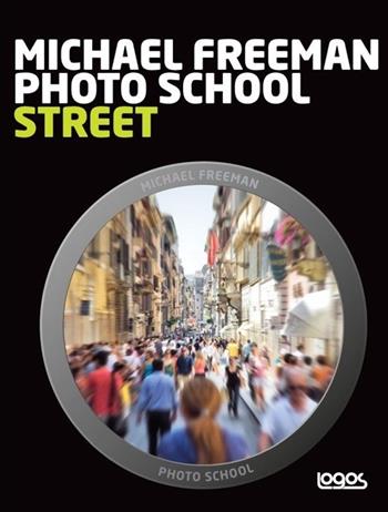 Photo school. Street. Ediz. italiana - Michael Freeman - Libro Logos 2013 | Libraccio.it