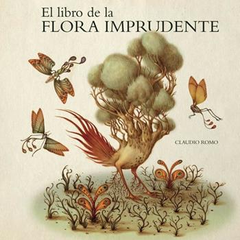 El libro de la flora imprudente - Claudio Romo - Libro Logos 2017, Illustrati | Libraccio.it