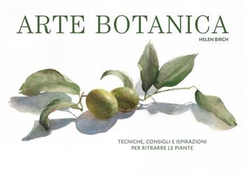 Arte botanica. Tecniche, consigli e ispirazioni per ritrarre le piante - Helen Birch - Libro Logos 2019 | Libraccio.it