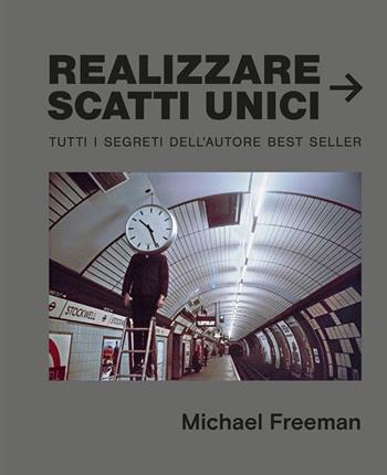 Realizzare scatti unici - Michael Freeman - Libro Logos 2020 | Libraccio.it