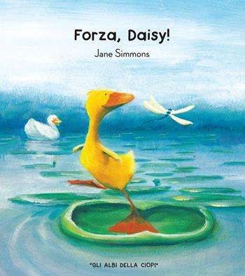 Forza, Daisy! - Jane Simmons - Libro Logos 2021, Gli albi della Ciopi | Libraccio.it