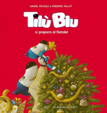 Tilù Blu si prepara al Natale! Ediz. a colori - Daniel Picouly, Frédéric Pillot - Libro Logos 2023, Gli albi della Ciopi | Libraccio.it